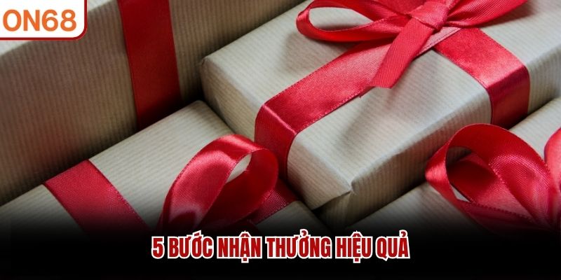 5 bước nhận thưởng hiệu quả