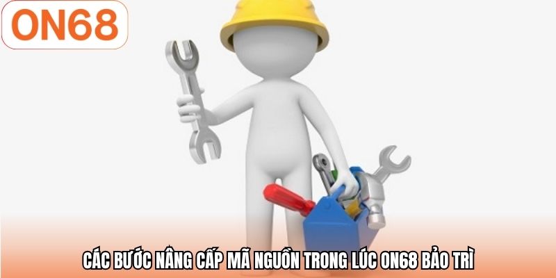 Các bước nâng cấp mã nguồn trong lúc ON68 bảo trì