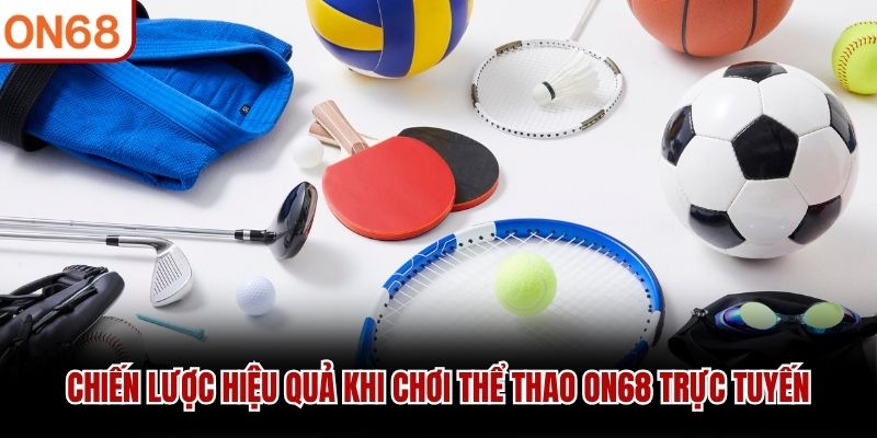Chiến lược hiệu quả khi chơi thể thao ON68 trực tuyến