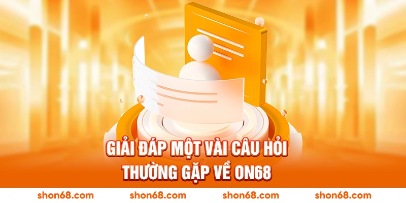 Giải đáp một vài câu hỏi thường gặp về ON68