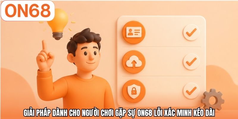 Giải pháp dành cho người chơi gặp sự ON68 lỗi xác minh kéo dài