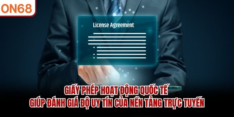 Giấy phép hoạt động quốc tế giúp đánh giá độ uy tín của nền tảng trực tuyến