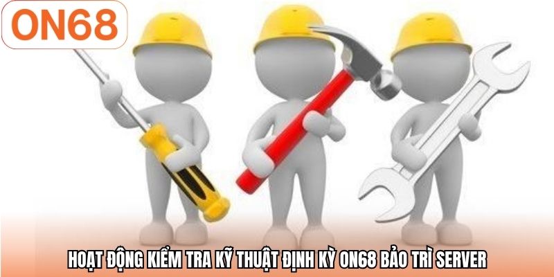Hoạt động kiểm tra kỹ thuật định kỳ ON68 bảo trì server