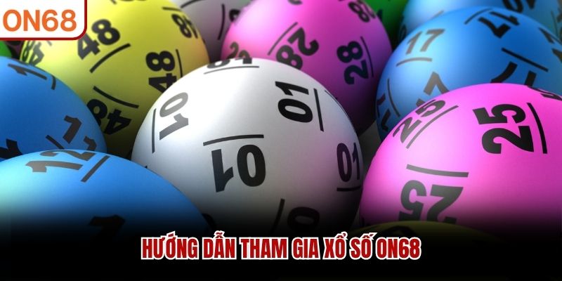 Hướng dẫn tham gia Xổ Số ON68