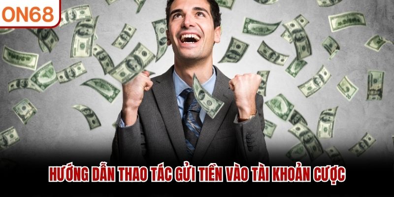 Hướng dẫn thao tác gửi tiền vào tài khoản cược