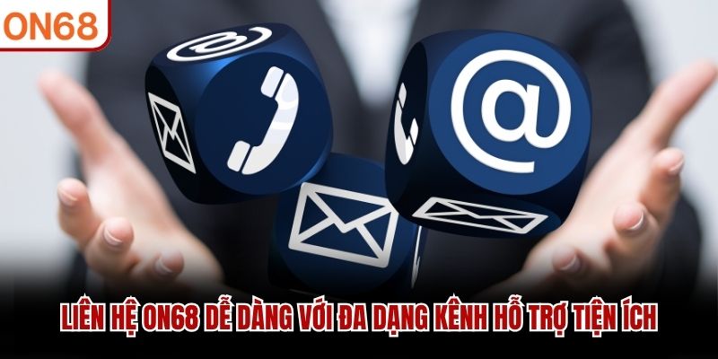 Liên hệ ON68 dễ dàng với đa dạng kênh hỗ trợ tiện ích