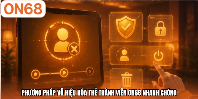 Phương pháp vô hiệu hóa thẻ thành viên ON68 nhanh chóng