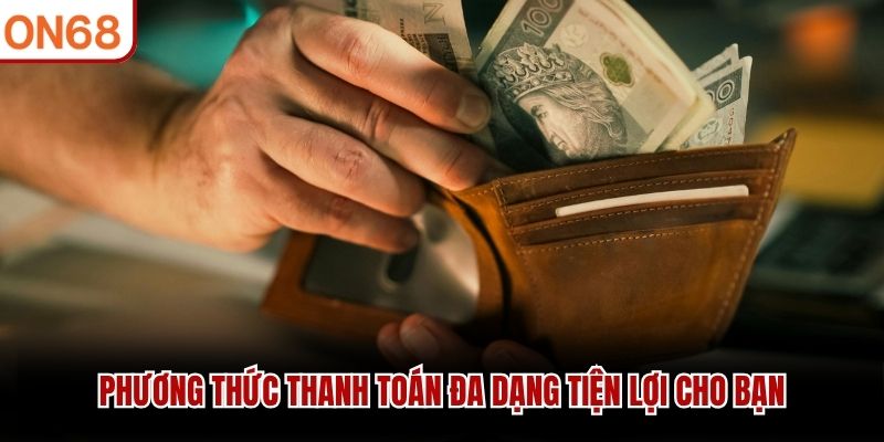 Phương thức thanh toán đa dạng tiện lợi cho bạn