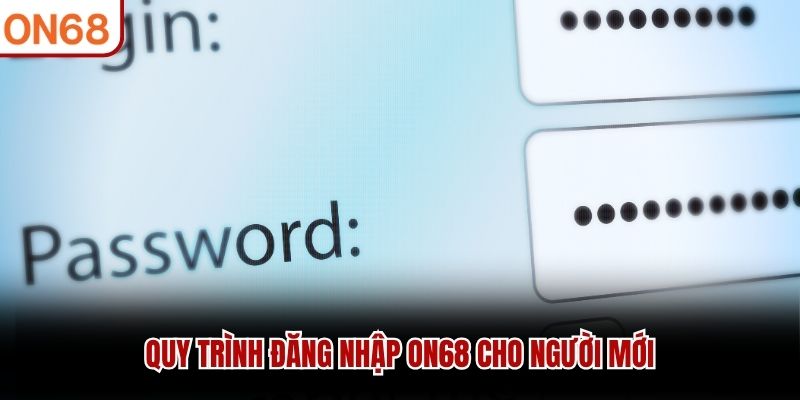 Quy trình đăng nhập ON68 cho người mới