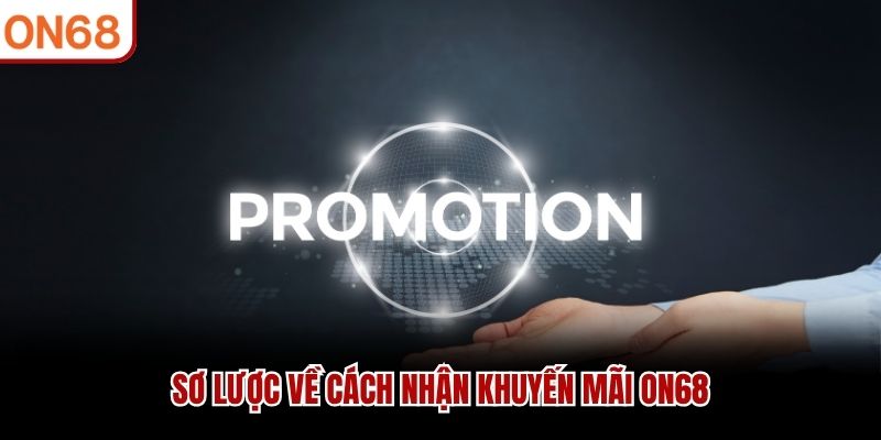 Sơ lược về cách nhận khuyến mãi ON68