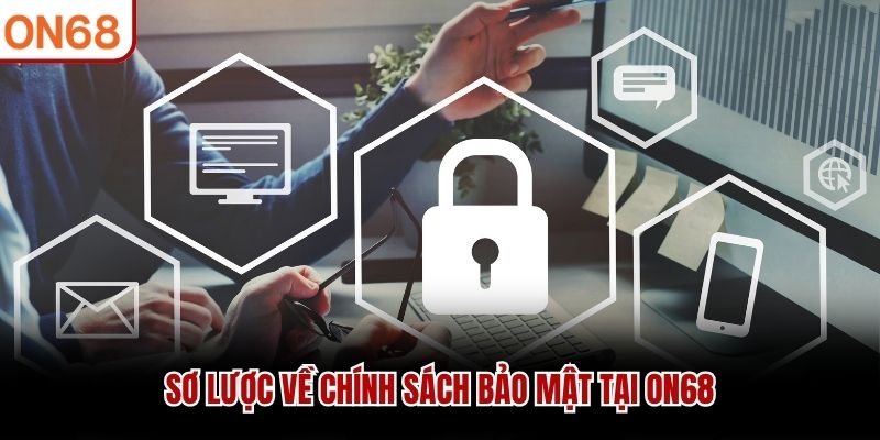 Sơ lược về chính sách bảo mật tại ON68